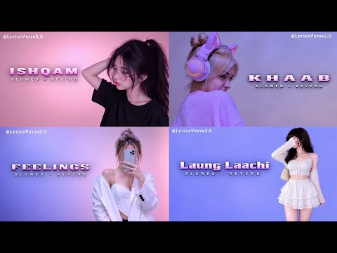 Ishqam X Khaab X Feelings X Laung Laachi - Slowed × Reverb || Love Mashup Songs