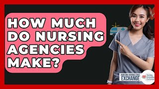 How Much Do Nursing Agencies Make? - Nursing Knowledge Exchange
