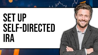 How To Set Up A Self-Directed IRA