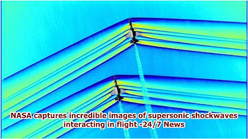 NASA captures incredible images of supersonic shockwaves interacting in flight -24/7 News