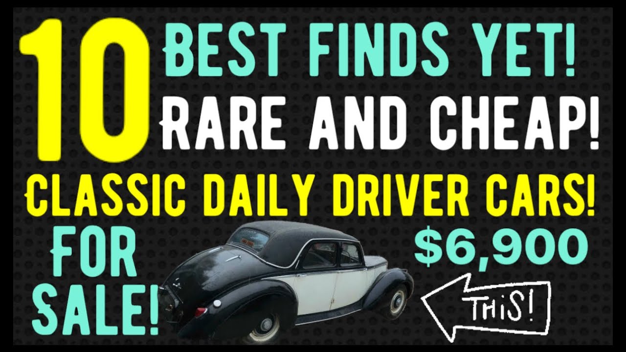 TEN CLASSIC CARS DAILY DRIVERS BEST FINDS YET! RARE AND AFFORDABLE ...