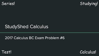 2017 Calculus BC Exam FRQ #6 (Maclaurin Series)