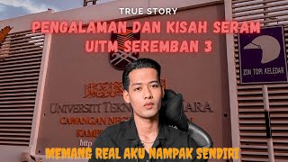 PENGALAMAN KISAH SERAM UITM SEREMBAN 3 | true story