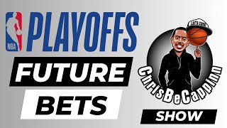 Apr 19th | NBA Playoff Future Bets | Free Picks + Analysis| ChrisBeCappinn NBA Show
