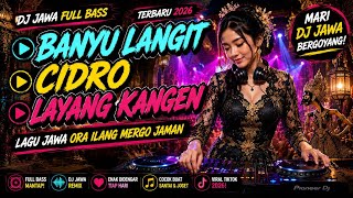 DJ JAWA FULL BASS ENAK BANGET | CIDRO, LAYANG KANGEN | Lagu Jawa Ora Ilang Mergo Jaman