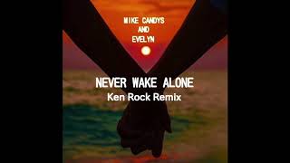 Mike Candys & Evelyn / Never Wake Alone (Ken Rock Remix)