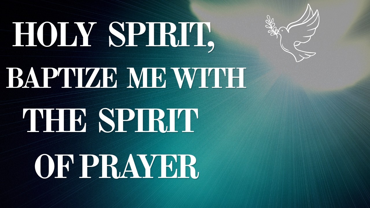 Святой Дух, крести меня духом молитвы.