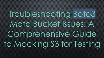 Troubleshooting Boto3 Moto Bucket Issues: A Comprehensive Guide to Mocking S3 for Testing
