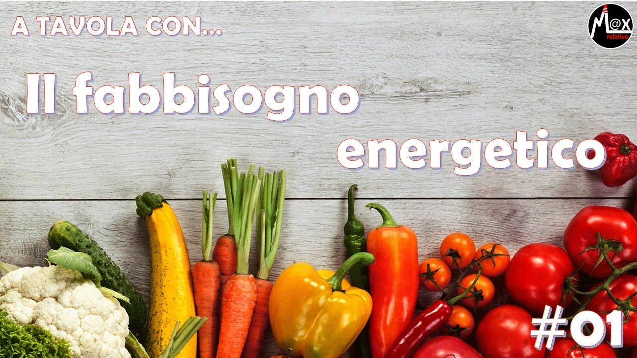 Il fabbisogno energetico A tavola con 01 YouTube Il fabbisogno energetico A tavola con 01 YouTube