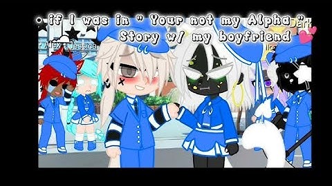 • If I was in " Your not my Alpha " w/ my boyfriend 💕 • - Gacha Mod - • Gacha Nox ⭐🙌🏿