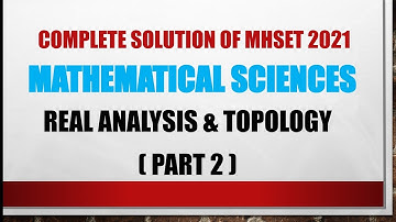 MHSET 2021 | Real Analysis & Topology ( Part 2 ) | Complete Solution of Maharashtra Set 2021 Maths