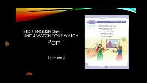 Std 6 English Sem 1 Unit 4 Watch your watch. Activity 1to 3 Textbook