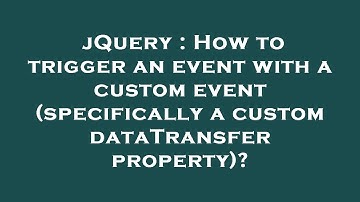 jQuery : How to trigger an event with a custom event (specifically a custom dataTransfer property)?