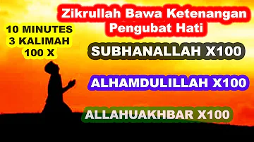 DZIKIR 100X SUBHANALLAH ALHAMDULILLAH ALLAHUAKHBAR 10 MINUTES 3 KALIMAH PENGUBAT HATI MENJADI TENANG