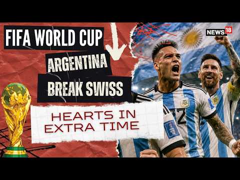 Argentina Beat Switzerland in Extra Time to Reach World Cup Semifinals | FIFA News | N18G | 4K Video