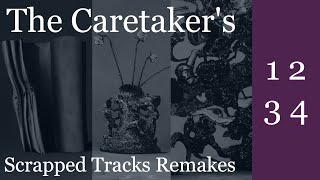 The Caretaker's scrapped/unused tracks remakes (Parts 1-4)