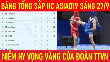 🛑BẢNG TỔNG SẮP HUY CHƯƠNG ASIAD19 SÁNG 27/9. HI VỌNG VÀNG CỦA ĐOÀN TTVN