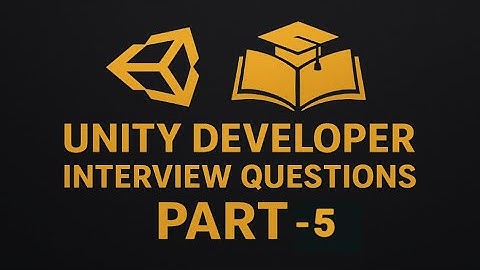 Top Unity Interview Questions for Game Developers – Part 5