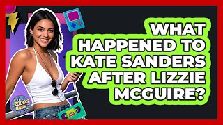 What Happened To Kate Sanders After Lizzie McGuire? - I'm a 2000s Baby Wealth