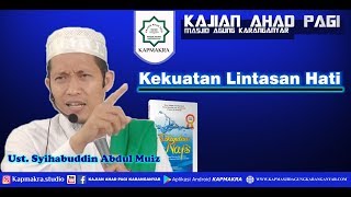 Kekuatan Lintasan Hati - Ust. Syihabuddin Abdul Muiz Al Hafidz