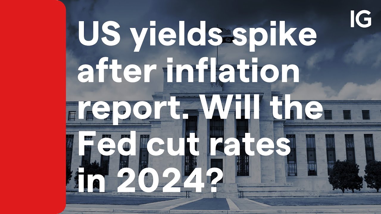 US yields spike after inflation report. Will the Fed cut rates in 2024 ...