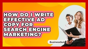How Do I Write Effective Ad Copy For Search Engine Marketing? - BusinessGuide360.com