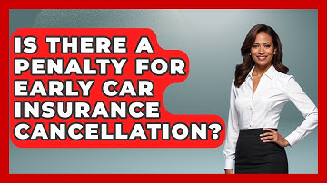 Is There A Penalty For Early Car Insurance Cancellation? - Auto Coverage Explained