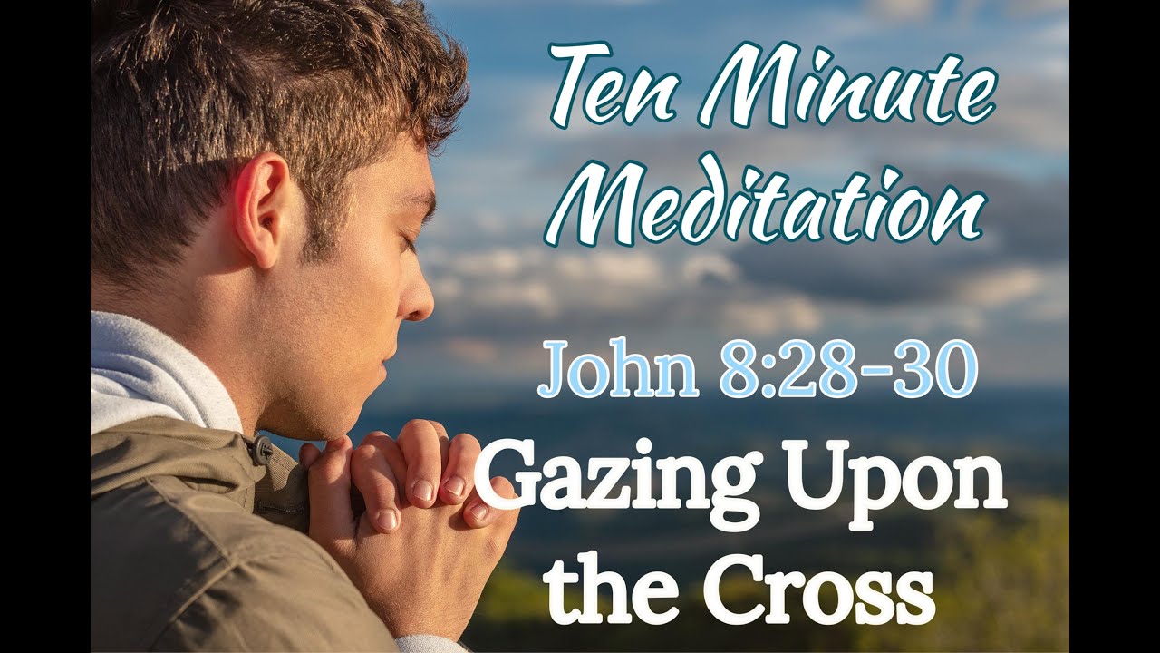 John 8:28-30 - Gazing Upon the Cross - YouTube