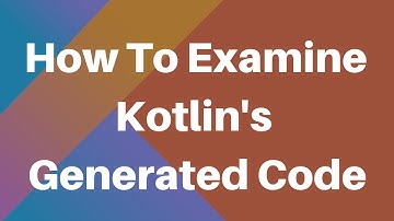 Learning Kotlin: Examine Generated Bytecode In Kotlin