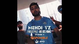 MEHDI YZ FREESTYLE DIS DES NOMS ÉPISODE 6 DISPONIBLE ✅