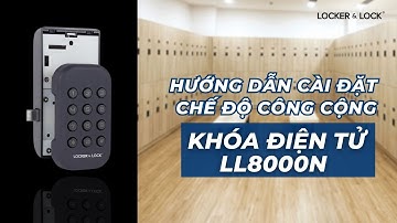 Hướng Dẫn Cài Đặt Khóa Điện Tử LL8000N – Chế Độ Công Cộng | LOCKER & LOCK