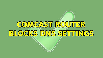 Comcast Router blocks DNS settings