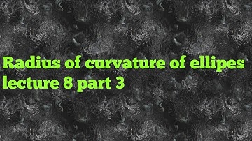 Radius of curvature of ellipes in hindi lecture 8 part 3