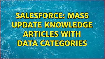 Salesforce: Mass update Knowledge Articles with Data Categories (2 Solutions!!)