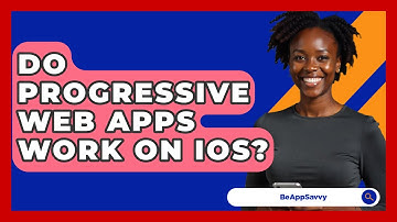 Do Progressive Web Apps Work on iOS? - Be App Savvy