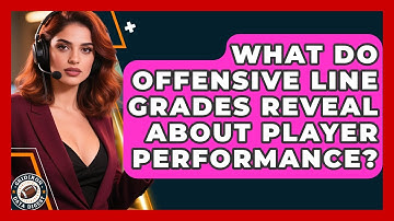 What Do Offensive Line Grades Reveal About Player Performance? - Gridiron Data Digest