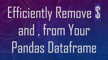 Efficiently Remove $ and , from Your Pandas Dataframe