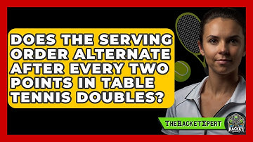 Does The Serving Order Alternate After Every Two Points In Table Tennis Doubles? - The Racket Xpert