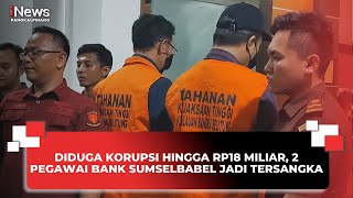 Download Lagu DIDUGA KORUPSI HINGGA RP18 MILIAR, 2 PEGAWAI BANK SUMSELBABEL JADI TERSANGKA MP3