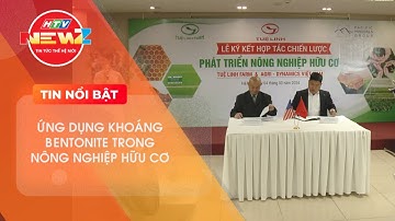 LỄ KÝ KẾT HỢP TÁC CHIẾN LƯỢC PHÁT TRIỂN NÔNG NGHIỆP HỮU CƠ: ỨNG DỤNG KHOÁNG BENTONITE