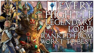 Every High Elf Legendary Lord Ranked from Worst to Best | Total War Warhammer 2