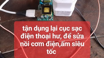 tận dụng lại cục sạc điện thoại hư, để sửa ấm siêu tốc, nồi cơm điện, đồ vật trong nhà