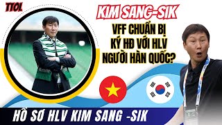 Nóng | Báo Hàn Quốc khẳng định VFF đã chọn HLV Kim Sang -Sik | Soi hồ sơ HLV Kim Sang-Sik