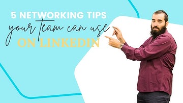 What are 5 networking tips that your team can use on LinkedIn?