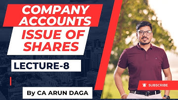 COMPANY ACCOUNTS || ISSUE OF SHARES || LECTURE-8 || CLASS-12 || By CA ARUN DAGA