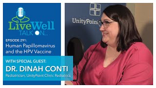 Ep. 291 - LiveWell Talk On...Human Papillomavirus and HPV Vaccine (Dr. Dinah Conti)