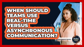 When Should Teams Use Real-Time Versus Asynchronous Communication?