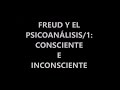 FREUD Y EL PSICOANÁLISIS/1: CONSCIENTE E INCONSCIENTE