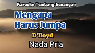 MENGAPA HARUS JUMPA - D'lloyd | Karaoke Nada Pria | Lirik