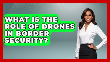 What Is The Role Of Drones In Border Security? - The Right Politics